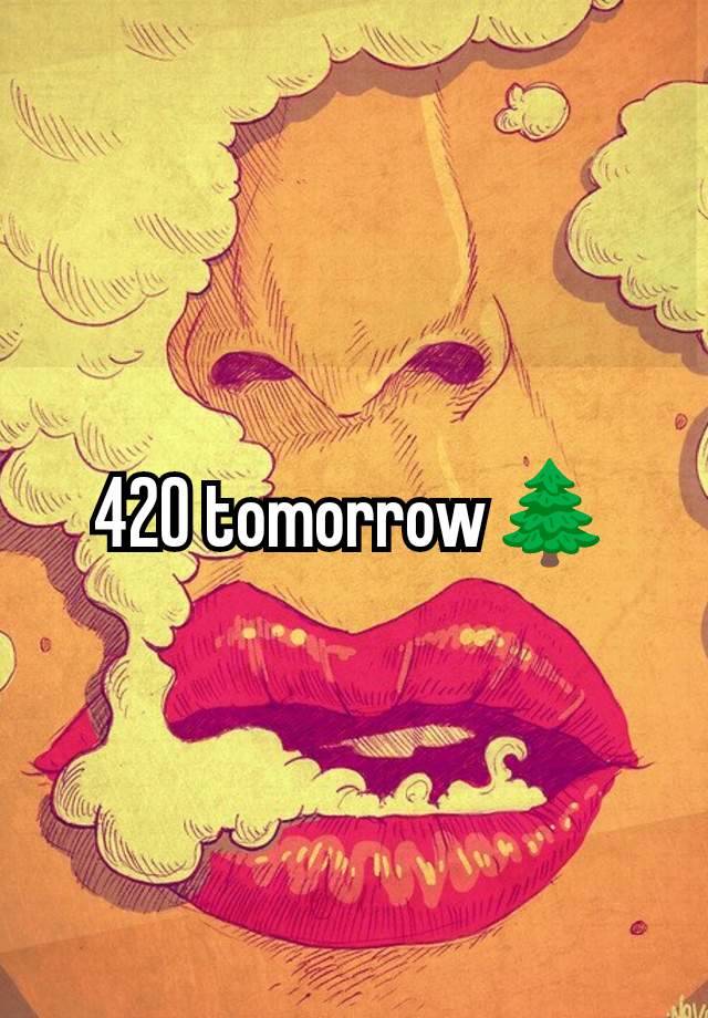 420 tomorrow🌲