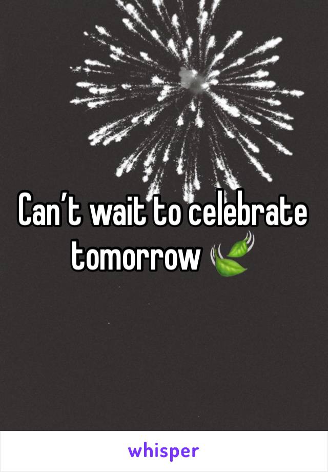 Can’t wait to celebrate tomorrow 🍃