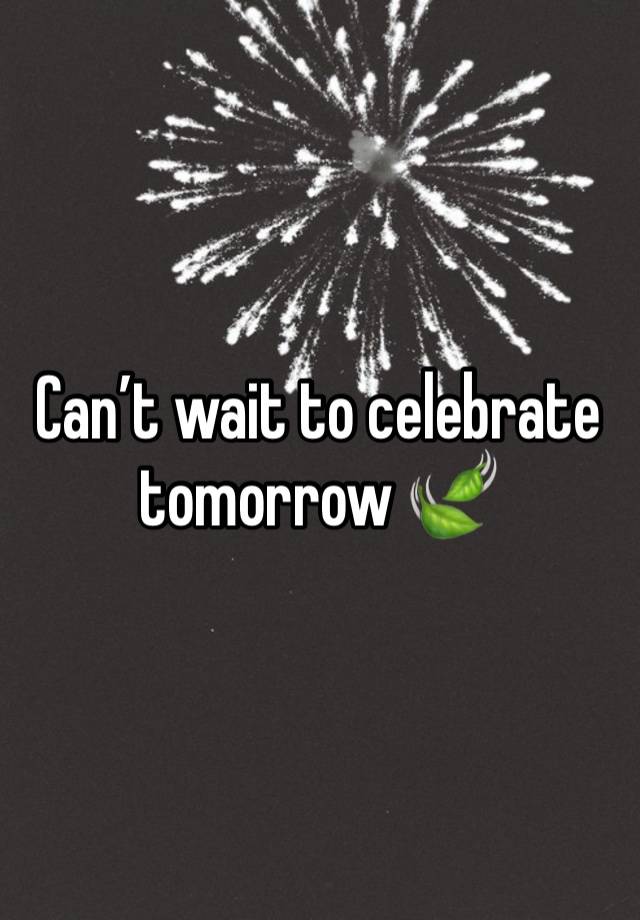 Can’t wait to celebrate tomorrow 🍃