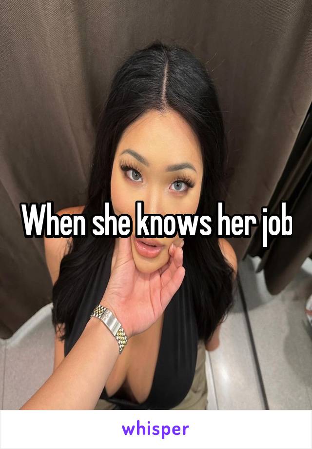 When she knows her job