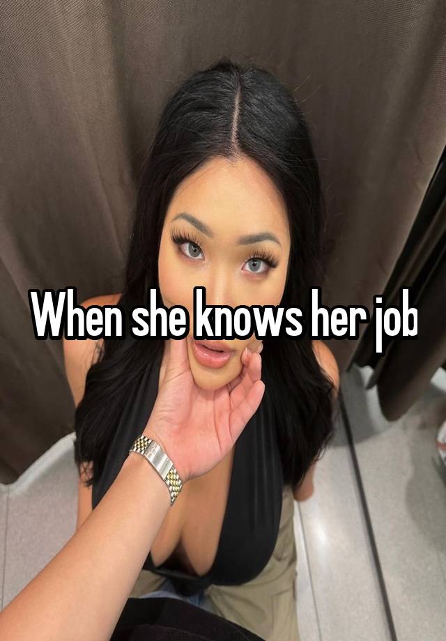 When she knows her job