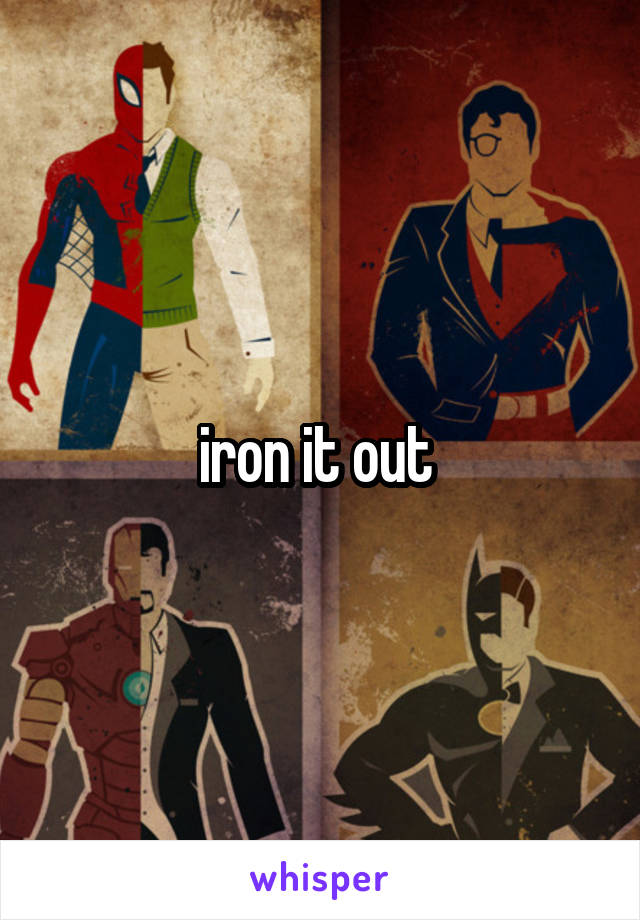 iron it out 