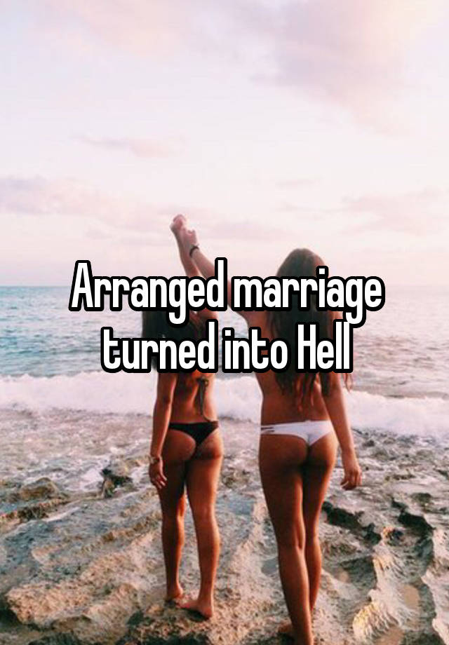 Arranged marriage turned into Hell
