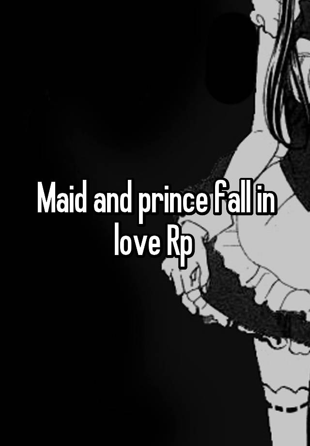 Maid and prince fall in love Rp 