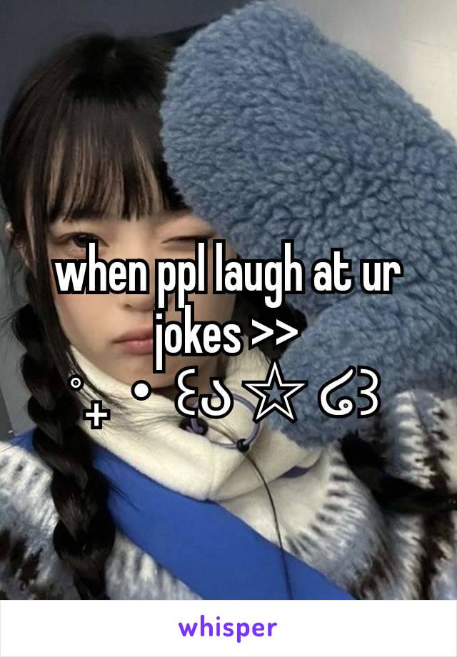 when ppl laugh at ur jokes >>
˚₊‧꒰ა ☆ ໒꒱ 