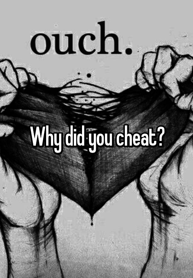 Why did you cheat?