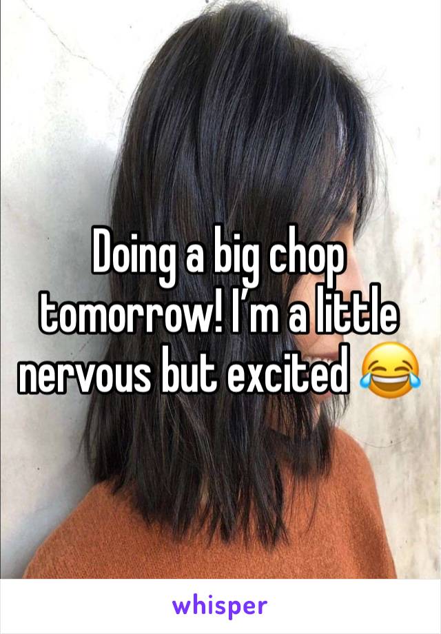 Doing a big chop tomorrow! I’m a little nervous but excited 😂