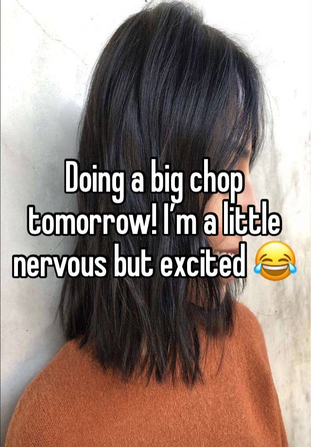 Doing a big chop tomorrow! I’m a little nervous but excited 😂