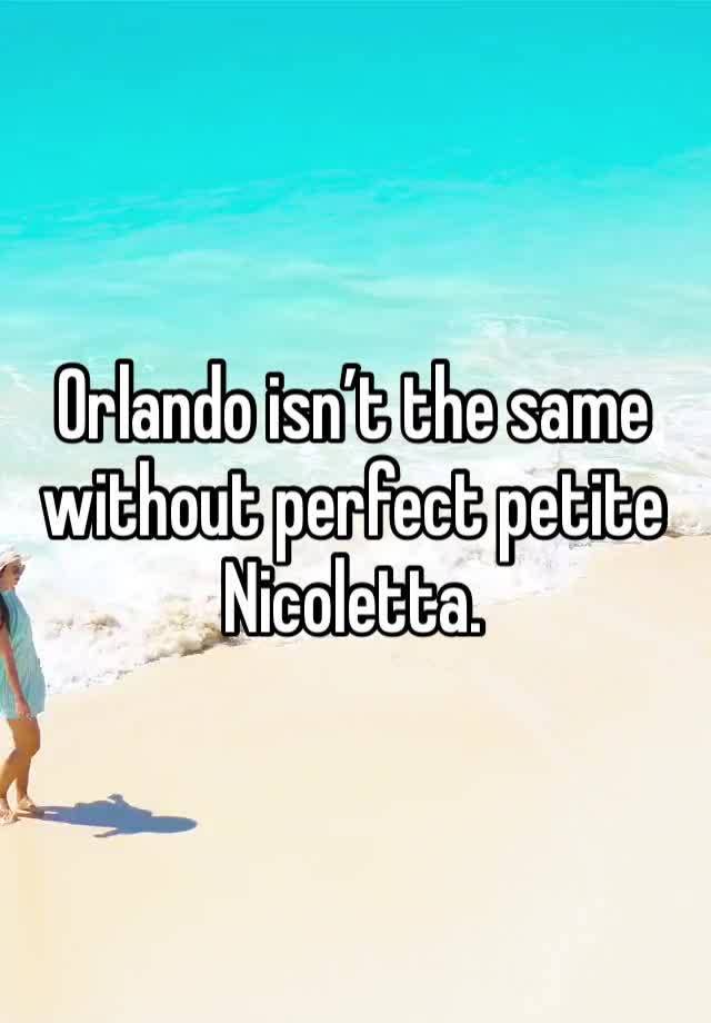 Orlando isn’t the same without perfect petite Nicoletta. 