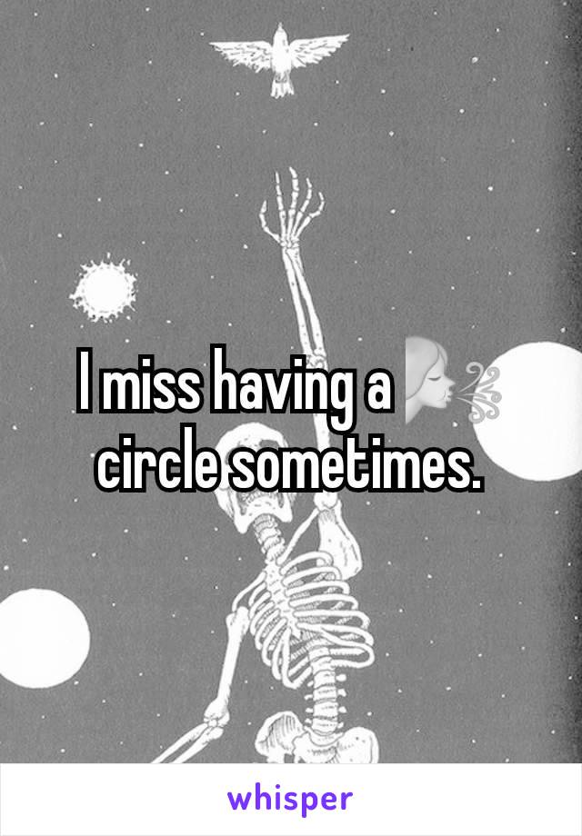 I miss having a 🌬 circle sometimes.