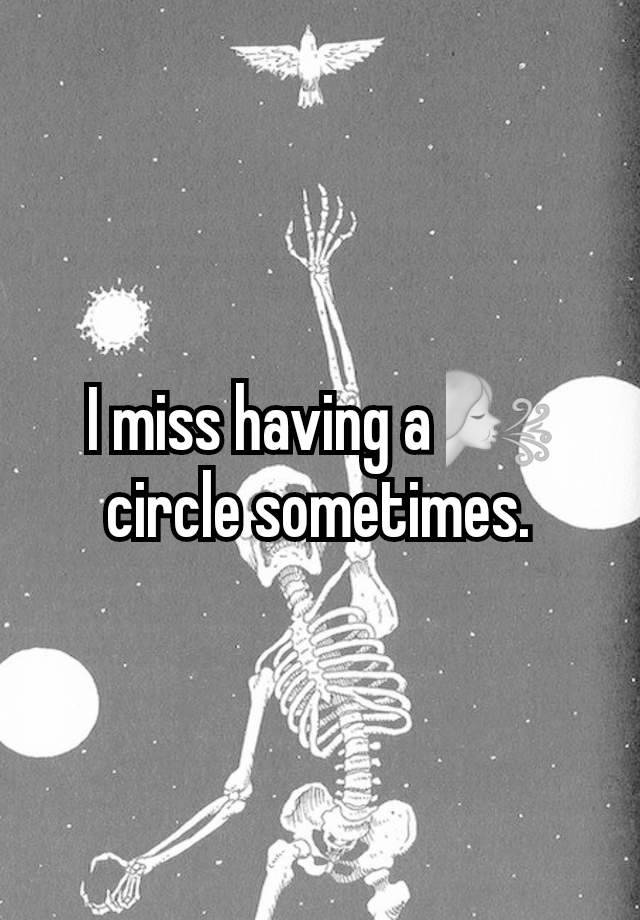 I miss having a 🌬 circle sometimes.