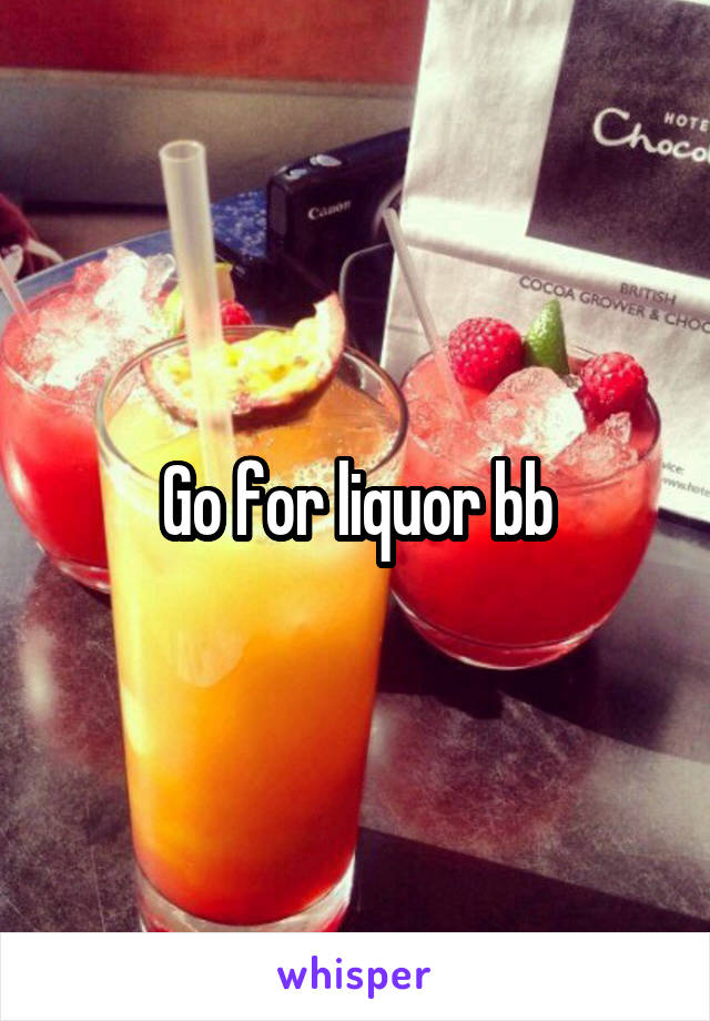 Go for liquor bb