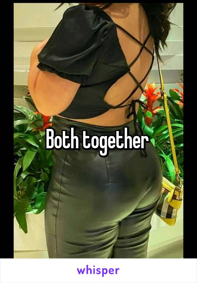 Both together 