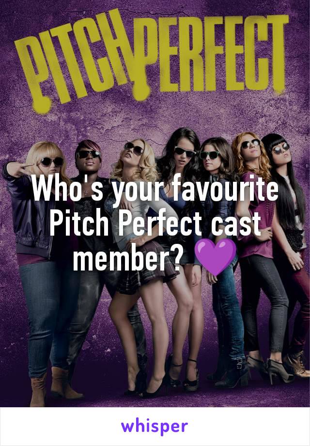 Who's your favourite Pitch Perfect cast member? 💜