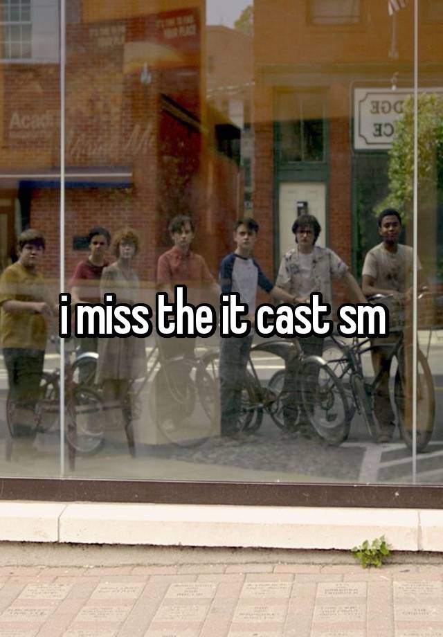 i miss the it cast sm