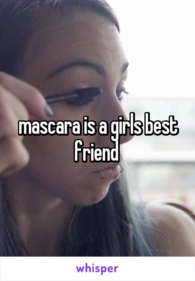 mascara is a girls best friend 