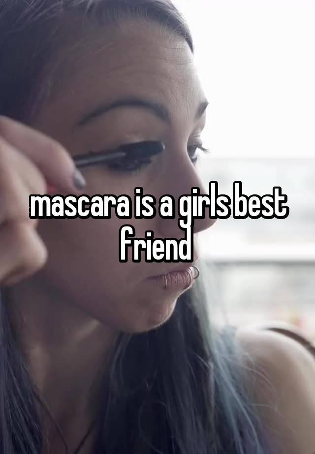 mascara is a girls best friend 