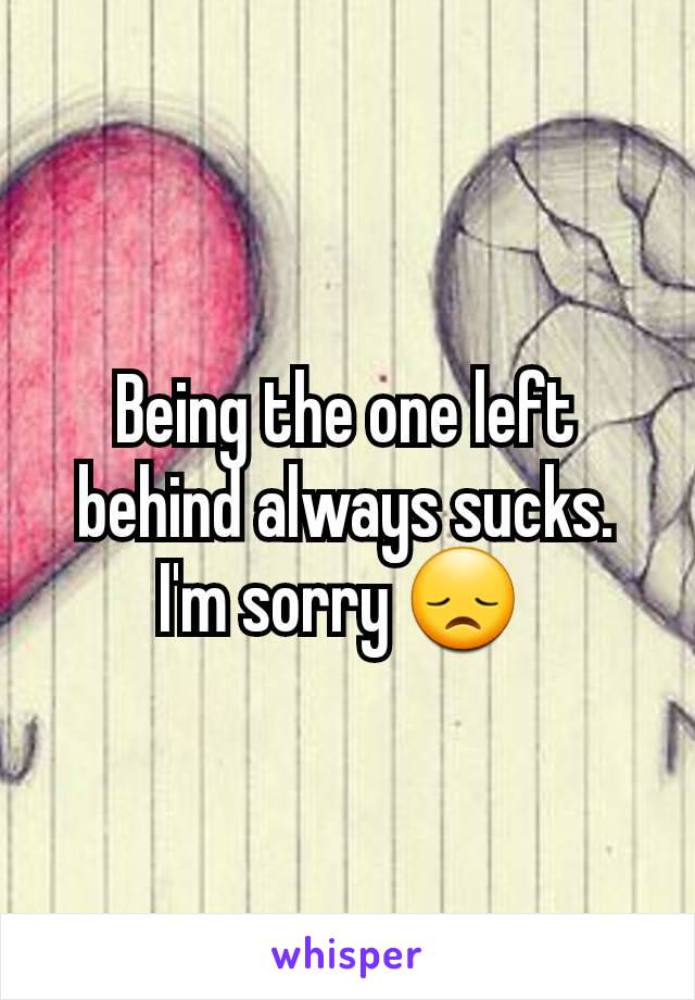 Being the one left behind always sucks. I'm sorry 😞 