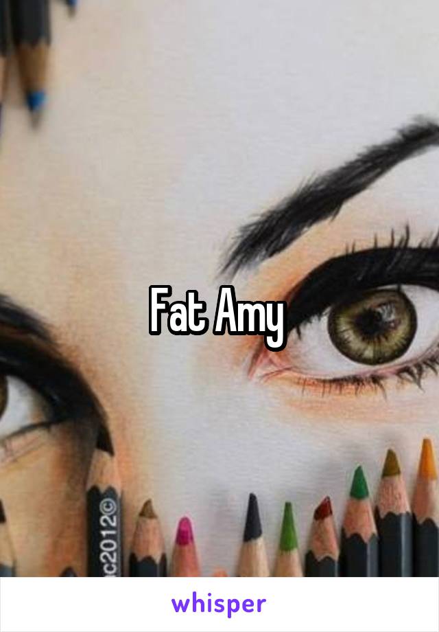 Fat Amy 