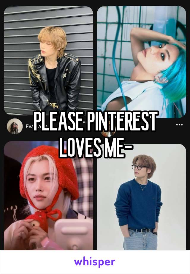 PLEASE PINTEREST LOVES ME-