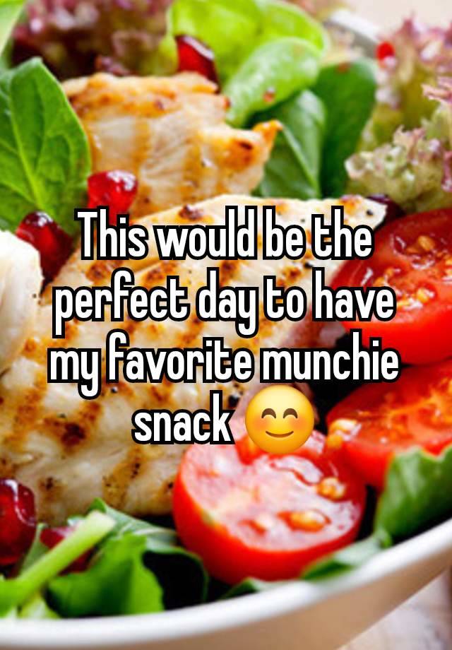 This would be the perfect day to have my favorite munchie snack 😊