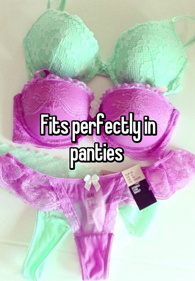 Fits perfectly in panties 