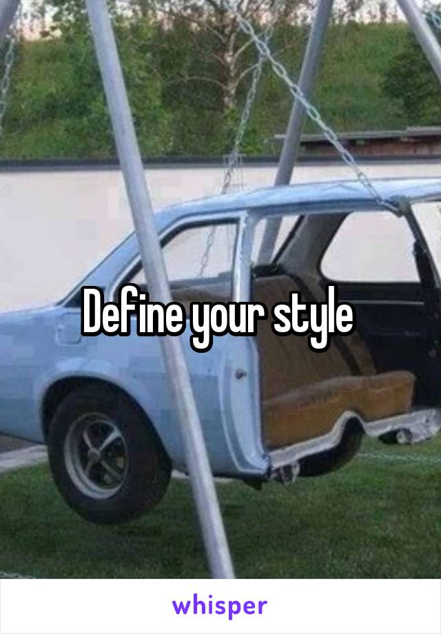 Define your style 