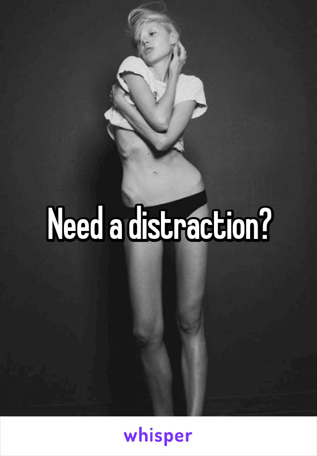 Need a distraction?