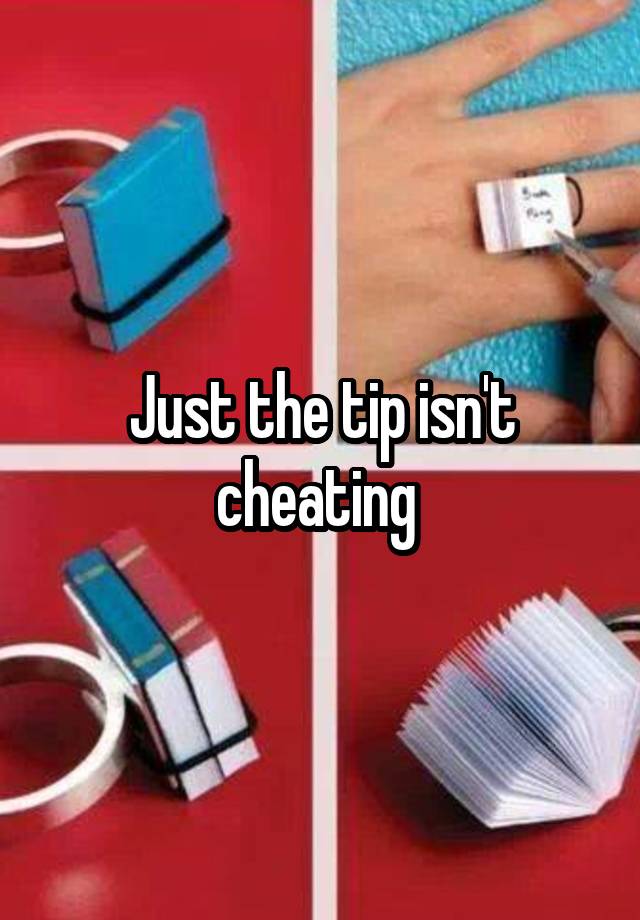 Just the tip isn't cheating 