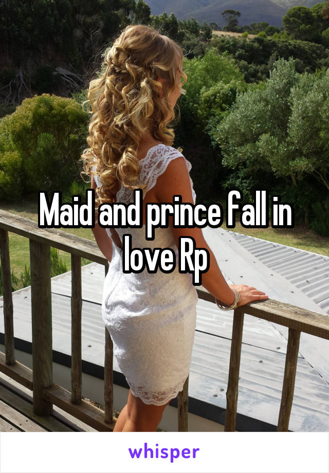 Maid and prince fall in love Rp