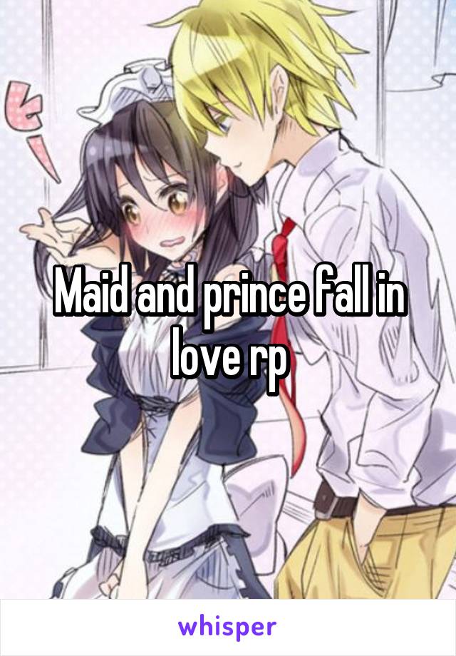 Maid and prince fall in love rp