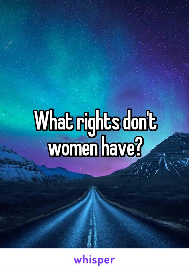 What rights don't women have?