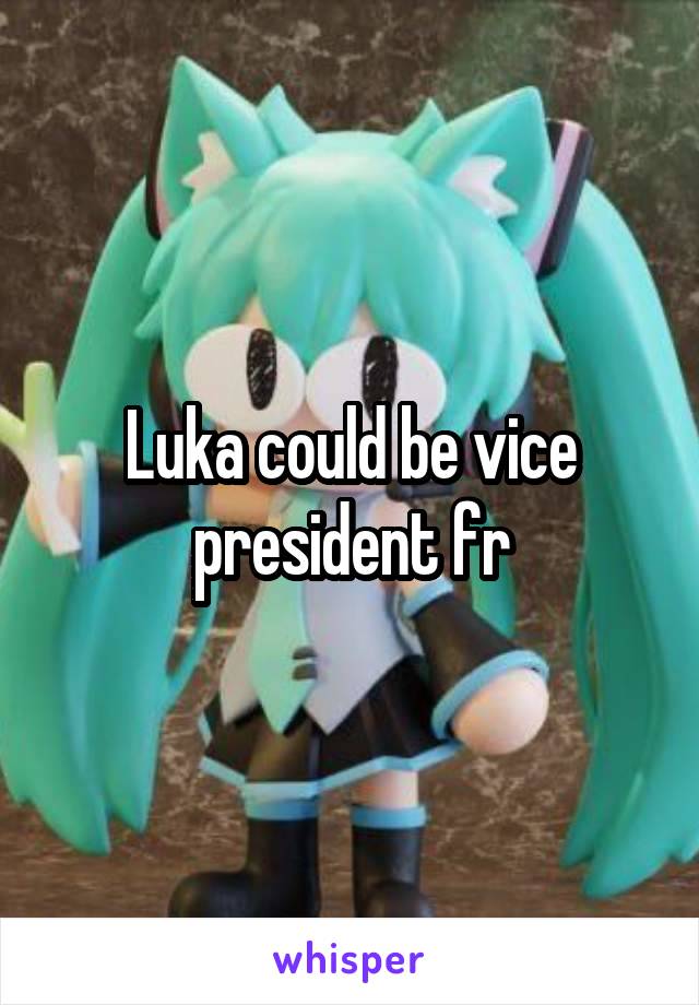 Luka could be vice president fr