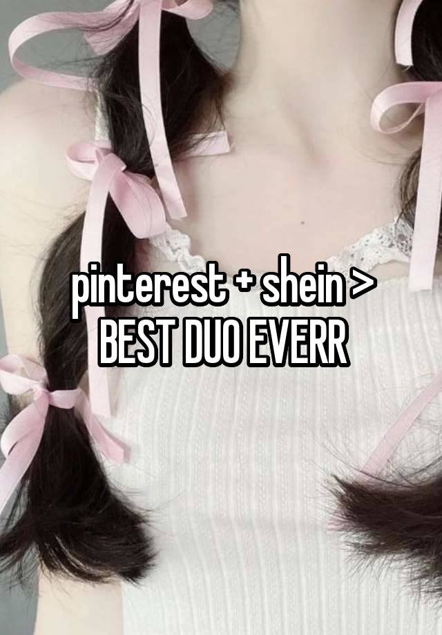 pinterest + shein >
BEST DUO EVERR