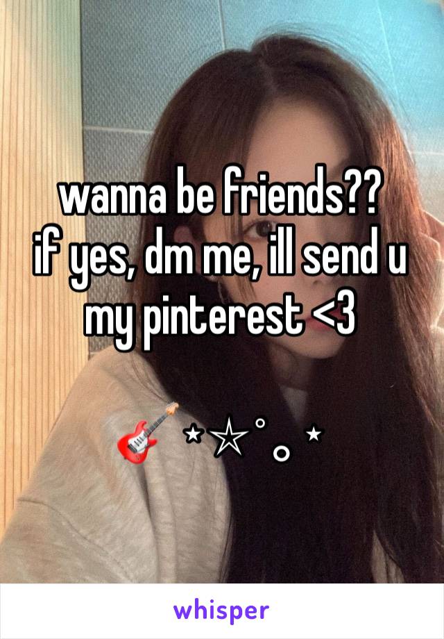 wanna be friends??
if yes, dm me, ill send u my pinterest <3

🎸⋆⭒˚｡⋆