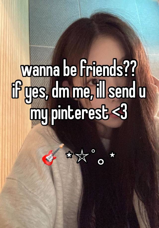 wanna be friends??
if yes, dm me, ill send u my pinterest <3

🎸⋆⭒˚｡⋆