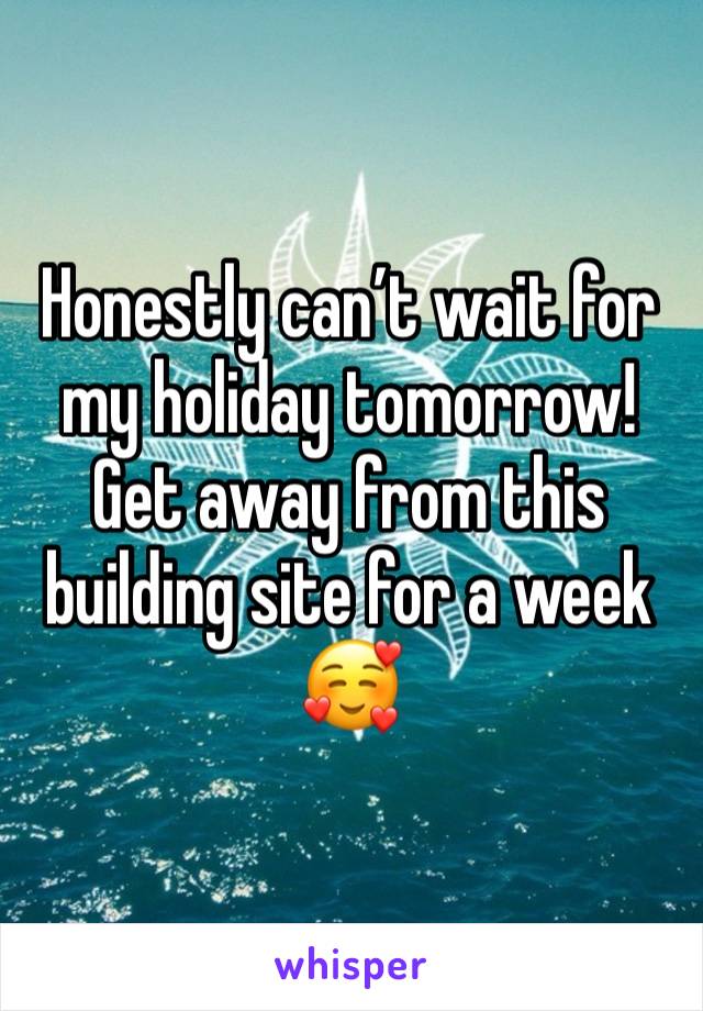 Honestly can’t wait for my holiday tomorrow! Get away from this building site for a week 🥰