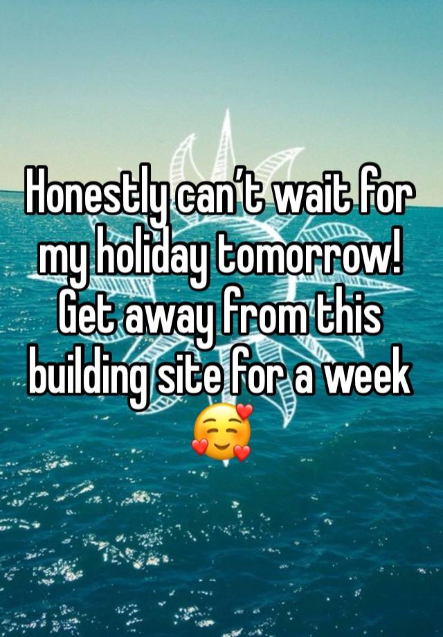 Honestly can’t wait for my holiday tomorrow! Get away from this building site for a week 🥰