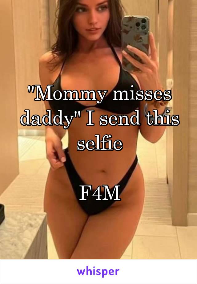 "Mommy misses daddy" I send this selfie

F4M