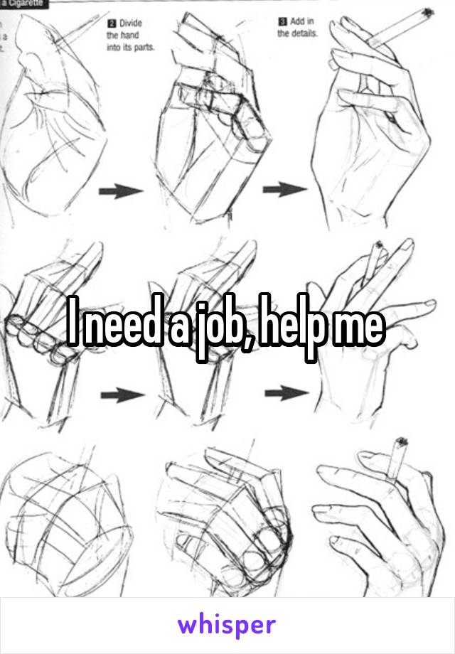 I need a job, help me 