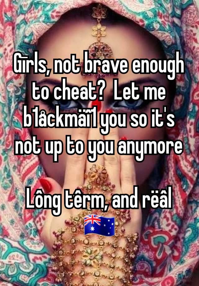 Gīrls, not brave enough to cheat?  Let me b1åckmäî1 you so it's not up to you anymore

Lông têrm, and rëâl
🇦🇺