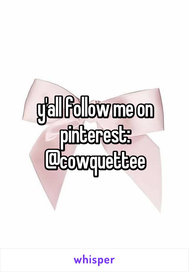 y'all follow me on pinterest: @cowquettee