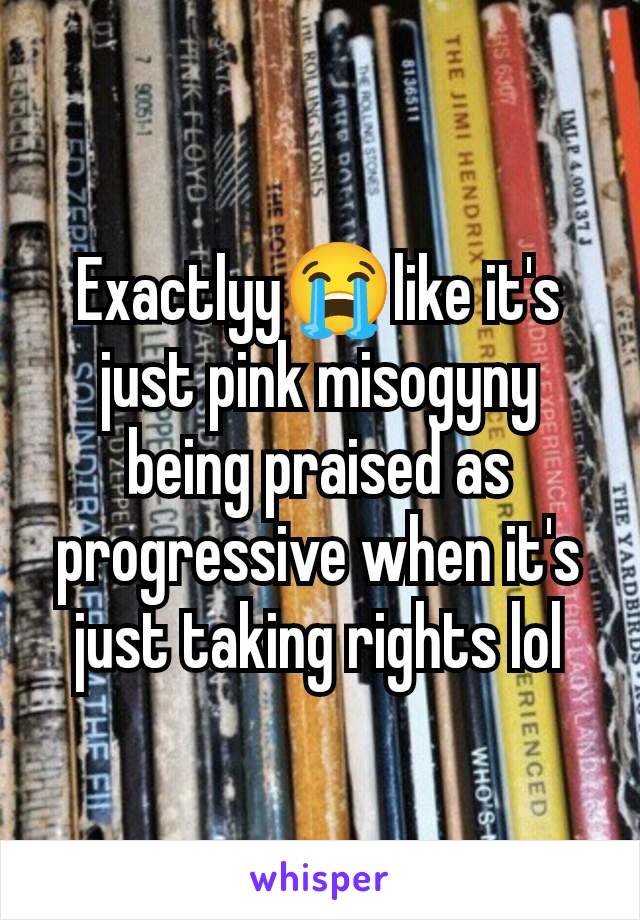 Exactlyy😭like it's just pink misogyny being praised as progressive when it's just taking rights lol