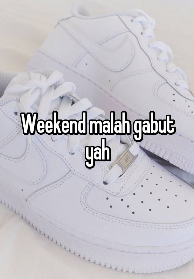 Weekend malah gabut yah