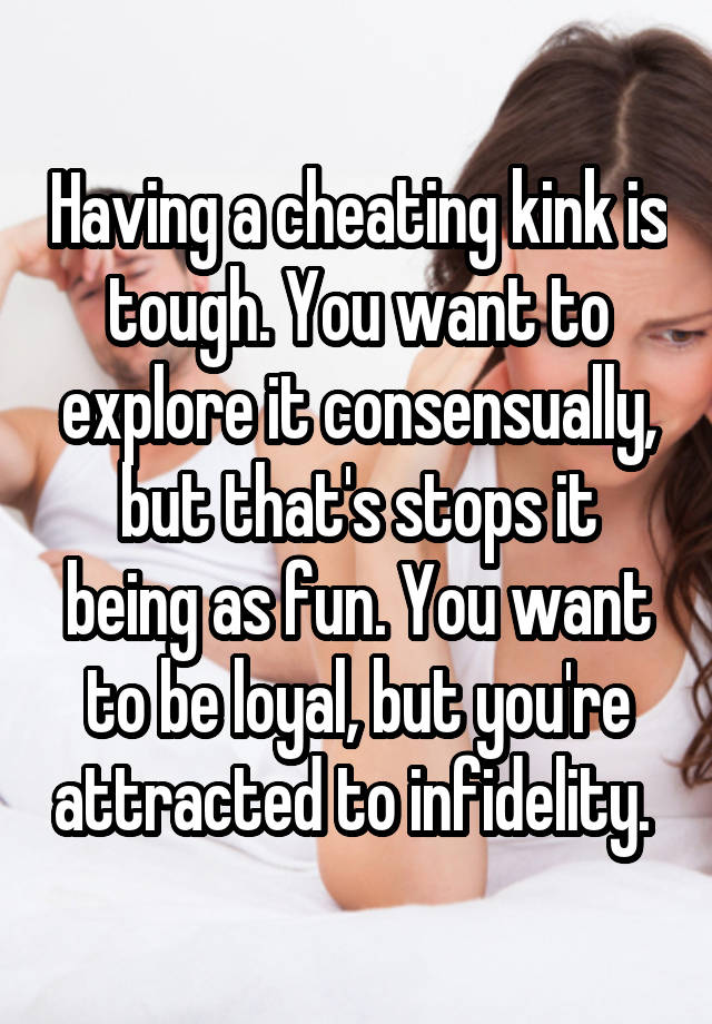 Having a cheating kink is tough. You want to explore it consensually, but that's stops it being as fun. You want to be loyal, but you're attracted to infidelity. 