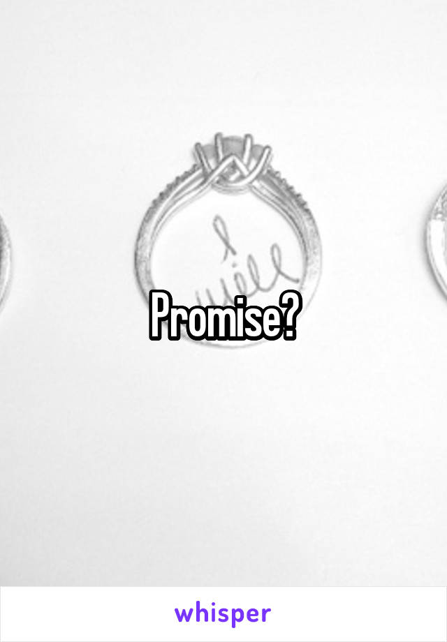 Promise?