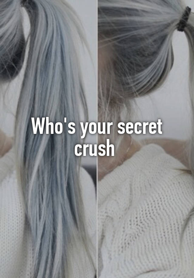 Who's your secret crush 