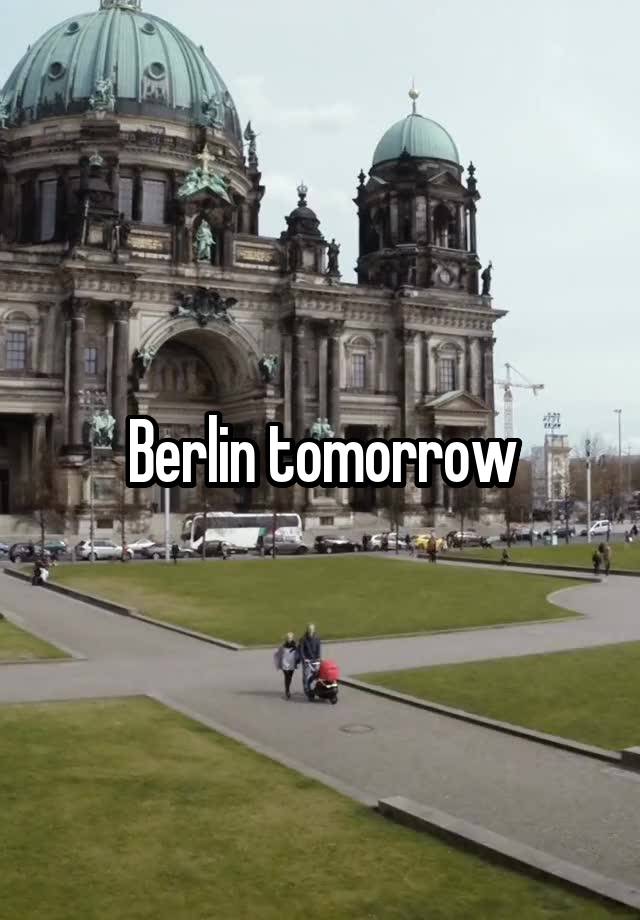 Berlin tomorrow