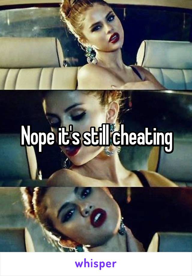 Nope it's still cheating