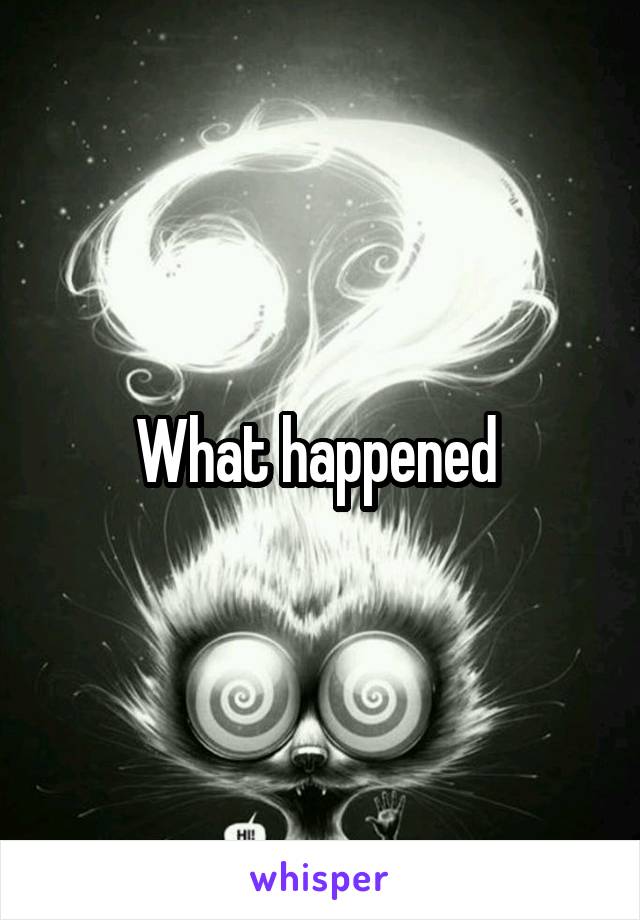 What happened 